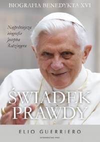 Świadek prawdy Biografia Benedykta XVI - Elio Guerriero