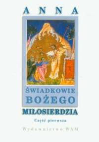 Świadkowie Bożego Miłosierdzia Cz.1 - Anna
