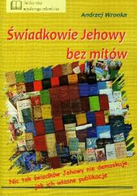 Świadkowie Jehowy bez mitów - Andrzej Wronka