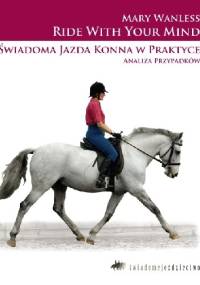 Świadoma jazda konna w praktyce. Analiza przypadków - Mary Wanless