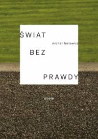 Świat bez prawdy - Michał Fostowicz