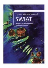 Świat, chcesz wiedzieć więcej? - praca zbiorowa