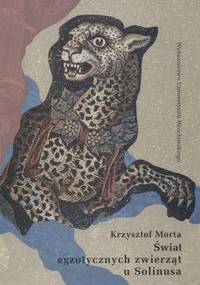świat egzotycznych zwierząt u Solinusa - K. Morta