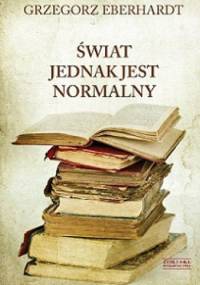 Świat jednak jest normalny - Grzegorz Eberhardt