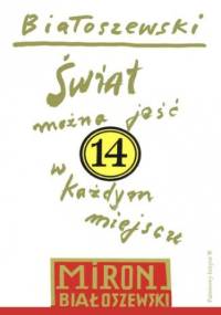 Świat można jeść w każdym miejscu. 14 - Miron Białoszewski