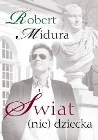 Świat (nie) dziecka - Robert Midura