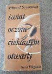 Świat oczom ciekawym otwarty - Edward Szymański