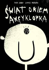 Świat okiem Ancyklopka - Piotr Dobry, Łukasz Majewski