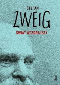 Świat wczorajszy. Wspomnienia pewnego Europejczyka - Stefan Zweig