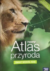 Świat wokół nas. Nowy atlas - przyroda - praca zbiorowa
