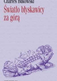 Światło błyskawicy za górą - Charles Bukowski