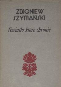Światło które chronię - Zbigniew Szymański (poeta)