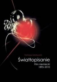 Światłopisanie. Film niemiecki 1895-2010 - Tomasz Małyszek