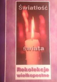 Światłość świata. Rekolekcje wielkopostne - praca zbiorowa