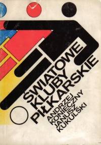Światowe kluby piłkarskie - Andrzej Konieczny, Janusz Kukulski