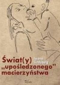 Świat(y) "upośledzonego" macierzyństwa - Iwona Lindyberg