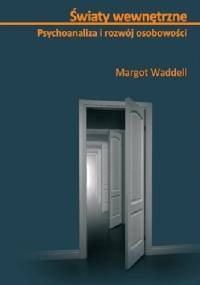 Światy wewnętrzne. Psychoanaliza i rozwój osobowości - Margot Waddell