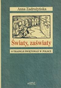 Światy, zaświaty. O tradycji świętowań w Polsce - Anna Zadrożyńska