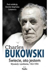Świecie, oto jestem. Wywiady i spotkania, 1963—1993 - Charles Bukowski