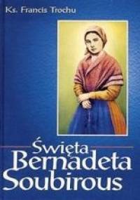Święta Bernadetta Soubirous - Francis Trochu