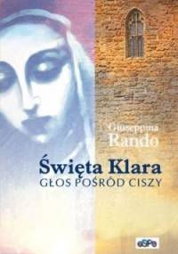 Święta Klara. Głos pośród ciszy - Giuseppina Rando