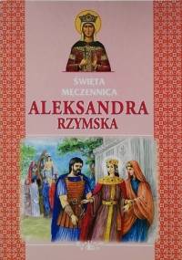 Święta Męczennica Aleksandra Rzymska - Jarosław Charkiewicz