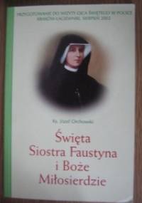 Święta siostra Faustyna i Boże Miłosierdzie - Józef Orchowski