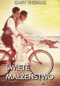 Święte małżeństwo - Gary L. Thomas