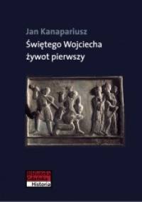 Świętego Wojciecha żywot pierwszy - Jan Kanapariusz