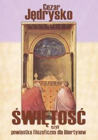 Świętość, czyli powiastka filozoficzna dla libertynów - Cezar Jędrysko