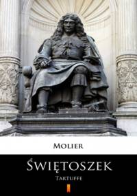 Świętoszek. Tartuffe. Komedia w pięciu aktach - Molier