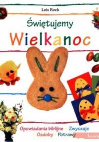 świętujemy Wielkanoc - Lois Rock