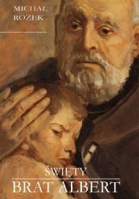 Święty Brat Albert - Michał Rożek