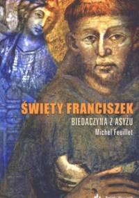 Święty Franciszek. Biedaczyna z Asyżu - Michel Feuillet