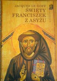 Święty Franciszek z Asyżu - Jacques Le Goff