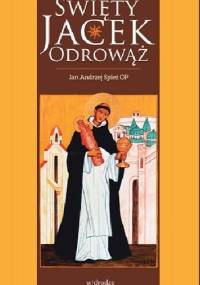 Święty Jacek Odrowąż - Jan Andrzej Spież OP