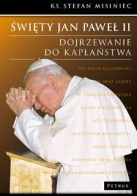 Święty Jan Paweł II. Dojrzewanie do kapłaństwa - Stefan Misiniec