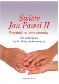 Święty Jan Paweł II. Poradnik na czas choroby. - Cezary Sękalski