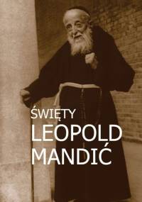 Święty Leopold Mandić. Biografia, dokumenty, myśli. - Marek Miszczyński