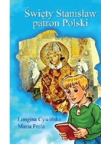 Święty Stanisław patron Polski - Maria Frela, Longina Cywińska