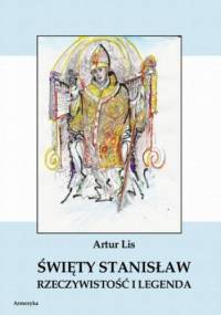 Święty Stanisław. Rzeczywistość i legenda - Artur Lis