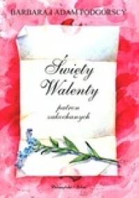 Święty Walenty - Patron zakochanych - Barbara Podgórska, Adam Podgórski