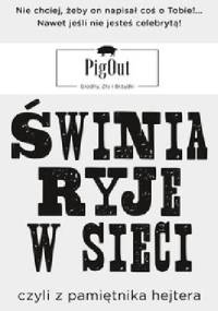Świnia ryje w sieci, czyli z pamiętnika hejtera - PigOut