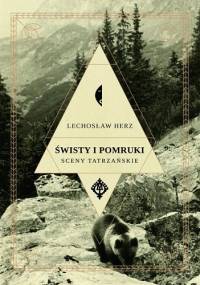 Świsty i pomruki. Sceny tatrzańskie - Lechosław Herz