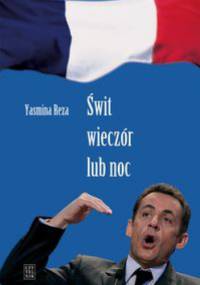 Świt, wieczór lub noc - Yasmina Reza