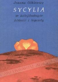 Sycylia w kalejdoskopie historii i legendy - Joanna Olkiewicz