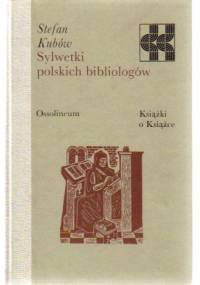 Sylwetki polskich bibliologów - Stefan Kubów