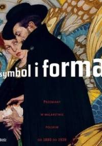 Symbol i forma. Przemiany w malarstwie polskim od 1880 do 1939
