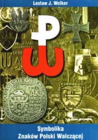 Symbolika znaków Polski Walczącej - Lesław J. Welker
