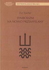 Symbolizm na nowo przemyślany - Dan Sperber
